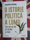 Jonathan Holslag, O istorie politica a lumii. Trei mii de ani de razboi si pace