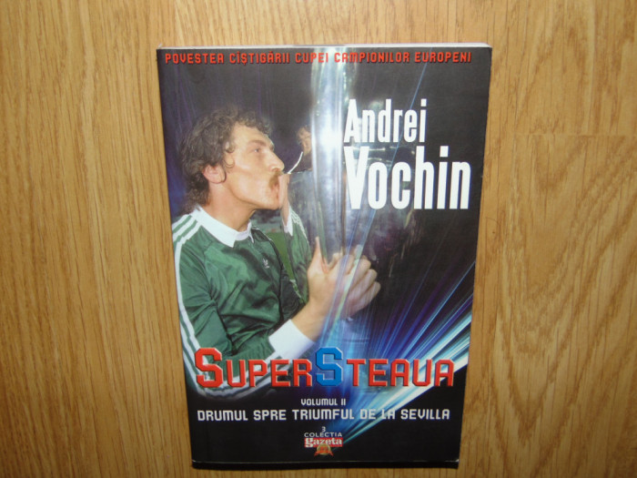Andrei Vochin -Super Steaua vol.II -Drumul spre triumful de la Sevilla