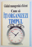 GHIDUL MANAGERULUI EFICIENT, CUM SA ITI ORGANIZEZI TIMPUL de KATE KEENAN, 1998