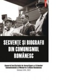 Secvente si biografii din comunismul romanesc. Anuarul Institutului de Investigare a Crimelor Comunismului si Memoria Exilului Romanesc. Volumul XVII,