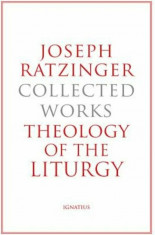 Joseph Ratzinger-Collected Works: Theology of the Liturgy, Hardcover/Joseph Ratzinger foto