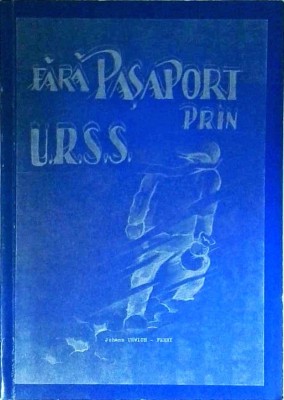 Johann Urwich Ferry - Fara pasaport prin U.R.S.S, volumul 1 foto