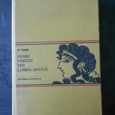 D. TUDOR - FEMEI VESTITE DIN LUMEA ANTICA (1972, editie cartonata)