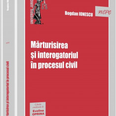 Marturisirea si interogatoriul in procesul civil | Bogdan Ionescu