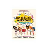 The Self-Regulation Workbook for 3- To 5-Year-Olds: Play-Based and Creative Activities to Build Coping Skills and Handle Big Emotions