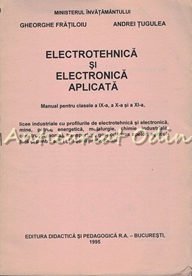 Electrotehnica Si Electronica Aplicata - Gheorghe Fratiloiu, Andrei Tugulea foto