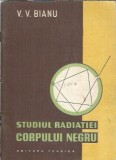 Studiul radiatiei corpului negru - V. V. Bianu, Editura Tehnica, 1958, 67 pagini