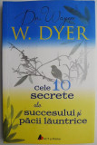 Cele 10 secrete ale succesului si pacii launtrice &ndash; Wayne W. Dyer