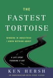 The Fastest Tortoise: Winning in Industries I Knew Nothing About--A Life Spent Figuring It Out