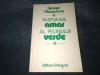 GEORGE MACOVESCU - PARFUMUL AMAR AL PELINULUI VERDE