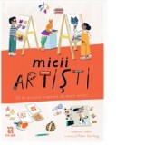 Micii artisti. 20 de proiecte inspirate de marii artisti - Irinel Antoniu, Josephine Seblon