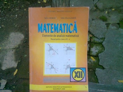 MATEMATICA. ELEMENTE DE ANALIZA MATEMATICA. MANUAL PENTRU CLASA A XII-A - NICU BOBOC foto