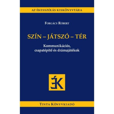 Sz&amp;iacute;n-j&amp;aacute;tsz&amp;oacute;-t&amp;eacute;r - Kommunik&amp;aacute;ci&amp;oacute;s, csapat&amp;eacute;p&amp;iacute;tő &amp;eacute;s dr&amp;aacute;maj&amp;aacute;t&amp;eacute;kok - Forg&amp;aacute;cs R&amp;oacute;bert foto