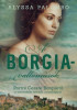 A Borgia-vallom&aacute;sok - Portr&eacute; Cesare Borgi&aacute;r&oacute;l, a t&ouml;rt&eacute;nelem h&iacute;rhedt rosszfi&uacute;j&aacute;r&oacute;l - Alyssa Palombo