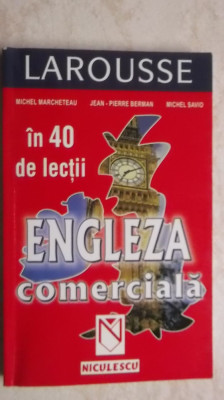 Michel Marcheteau, s.a. - Engleza comerciala in 40 de lectii (Larousse) foto