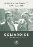 Goliardice. Corespondenta (1973-1997) - Scoala Ardeleana