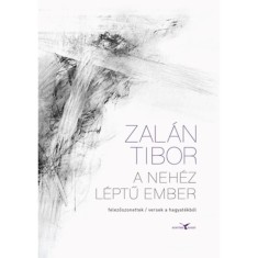 A neh&eacute;z l&eacute;ptű ember - felezőszonettek / versek a hagyat&eacute;kb&oacute;l - Zal&aacute;n Tibor