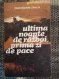 HARALAMB ZINCA - ULTIMA NOAPTE DE RAZBOI, PRIMA ZI DE PAC