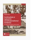 Continuitate si ruptura in constitutionalismul romanesc. De la Regulamentele Organice si pana in prezent - Bogdan Iancu