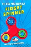 Cumpara ieftin Fii cel mai bun la Fidget Spinner. Trucuri si provocari/***, Aramis