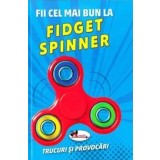 Fii cel mai bun la Fidget Spinner. Trucuri si provocari/***