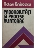 Octav Onicescu - Probabilitati si procese aleatoare (Editia: 1977)