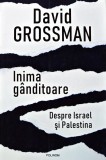 Inima ganditoare. Despre Israel si Palestina - 2024 - David Grossman (A402)