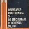 ORIENTAREA PROFESIONALA SI DE SPECIALITATE IN DOMENIUL MILITAR-COLONEL IOAN CAPALEANU-254874