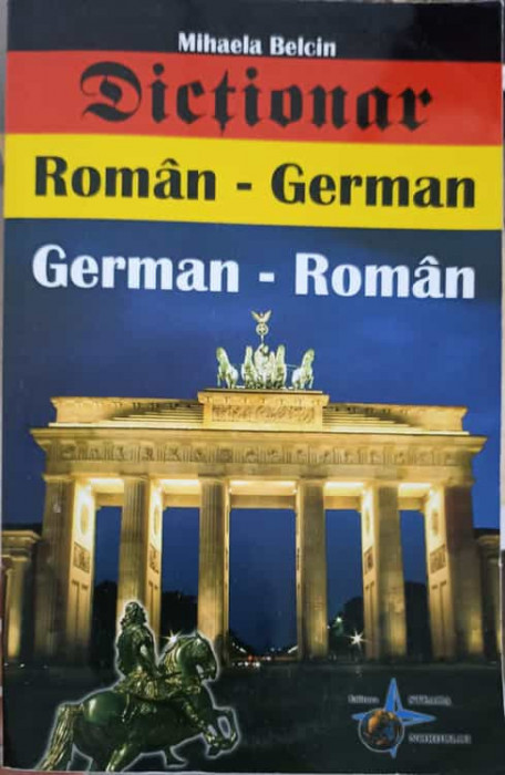 DICTIONAR ROMAN-GERMAN, GERMAN-ROMAN-MIHAELA BELCIN