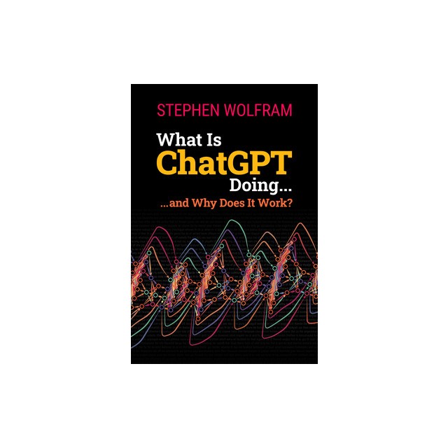 What Is ChatGPT Doing ... and Why Does It Work?