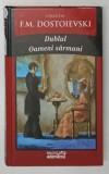 DUBLUL , OAMENI SARMANI de F. M. DOSTOIEVSKI , 2011 *DEFECTE COPERTA
