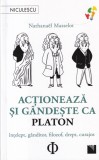Nathanael Masselot - Actioneaza si gandeste ca Platon. Intelept, ganditor,