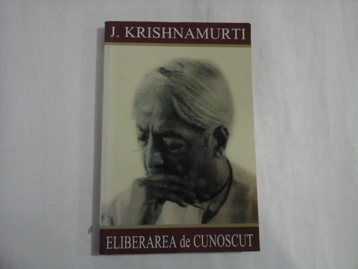 ELIBERAREA de CUNOSCUT - J. KRISHNAMURTI