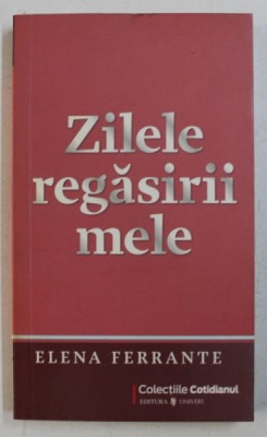 ZILELE REGASIRII MELE de ELENA FERRANTE , 2009 foto