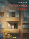 Epoca mea de aur. Partea a doua Daniel Horia - Grafic Art