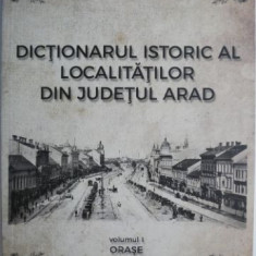 Dictionarul istoric al localitatilor din judetul Arad, vol. I (Orase) – Sorin Bulboaca, Doru Sinaci (coord.)