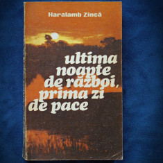 ULTIMA NOAPTE DE RAZBOI, PRIMA ZI DE PACE - HARALAMB ZINCA