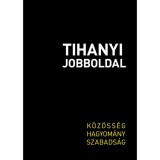 Tihanyi Jobboldal - K&ouml;z&ouml;ss&eacute;g, hagyom&aacute;ny, szabads&aacute;g - B&eacute;k&eacute;s M&aacute;rton