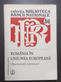 ROMANIA IN UNIUNEA EUROPEANA - OPORTUNITATI SI PROVOCARI - BIBLIOTECA BNR