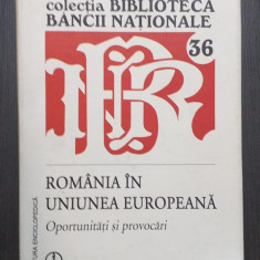 ROMANIA IN UNIUNEA EUROPEANA - OPORTUNITATI SI PROVOCARI - BIBLIOTECA BNR