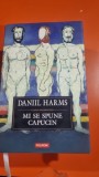 DANIIL HARMS - MI SE SPUNE CAPUCIN ( PROZA ,SCENETE,FRAGMENTE )
