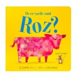 De ce vacile sunt roz? O carte colorata cu decupaje - Becky Davies