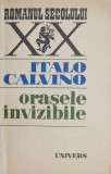 Orasele invizibile - Italo Calvino, Beletristica, stare buna (coperta putin uzata)