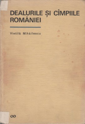 Vintila Mihailescu - Dealurile si campiile Romaniei foto