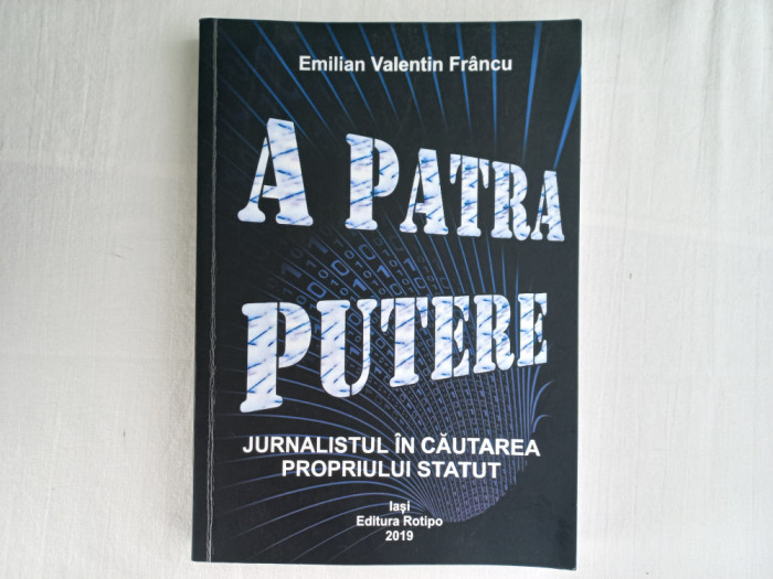 A PATRA PUTERE: JURNALISTUL IN CAUTAREA PROPRIULUI STATUT - EMILIAN FRANCU