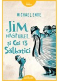 Jim Nasturel si cei 13 salbatici - Michael Ende