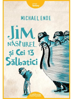 Jim Nasturel si cei 13 salbatici - Michael Ende - Arthur foto