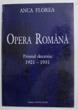 OPERA ROMANA , PRIMUL DECENIU , 1921 -1931 de ANCA FLOREA , 2001