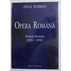 OPERA ROMANA , PRIMUL DECENIU , 1921 -1931 de ANCA FLOREA , 2001
