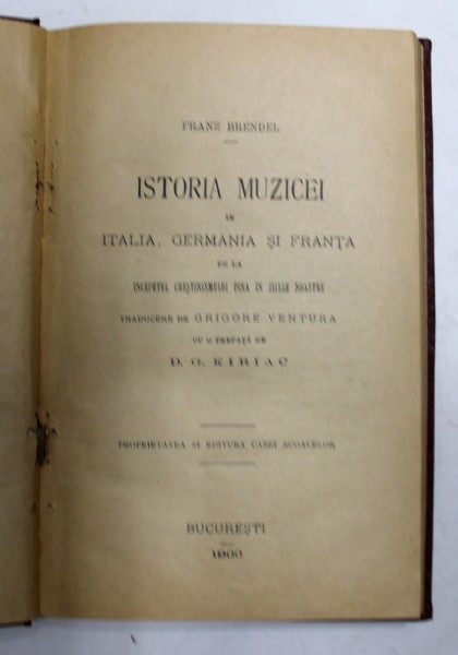 ISTORIA MUZICEI IN ITALIA , GERMANIA SI FRANTA DE LA INCEPUTUL CRESTINISMULUI PANA IN ZILELE NOASTRE de FRANZ BRENDEL , prefata de D. G. KIRIAC , 1900